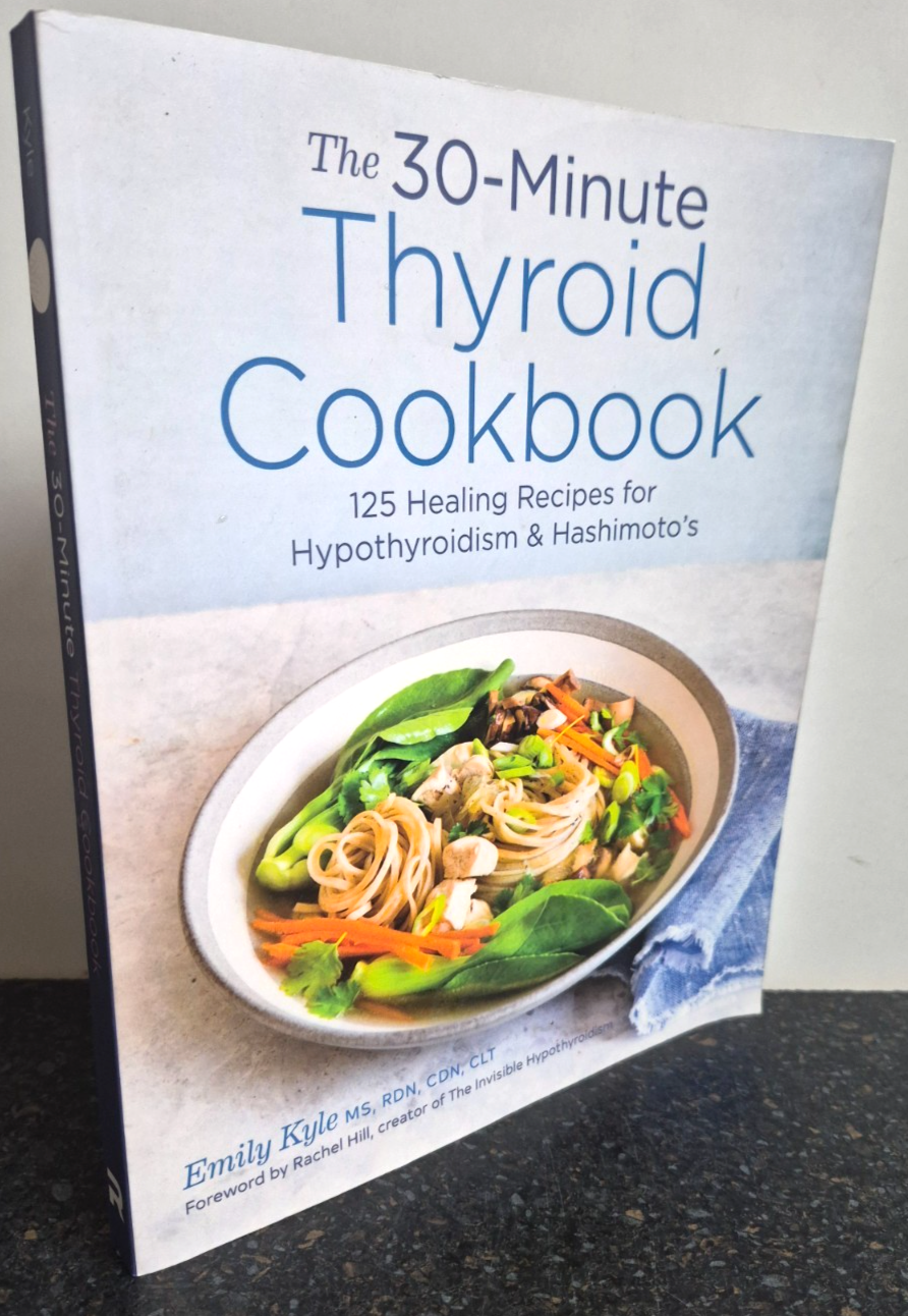 30-Minute Thyroid Cookbook : 125  Recipes Hypothyroidism  by Emily Kyle  P/B
