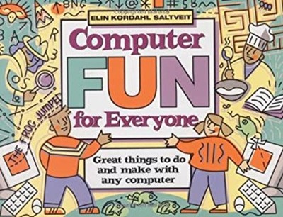 Computer Fun for Everyone : Great Things to Do and Make with Any