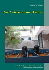 Die Früchte meiner Eiszeit | Torsten W. Albert | Taschenbuch | 236 S. | Deutsch