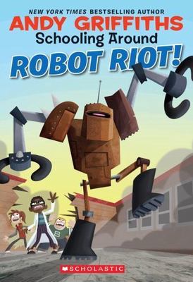 Schooling Around #4: Robot Riot! (4) by Andy Griffiths
