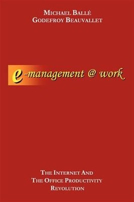 E-Management   Work : The Internet and the Office Productivity Revolution, Pa...