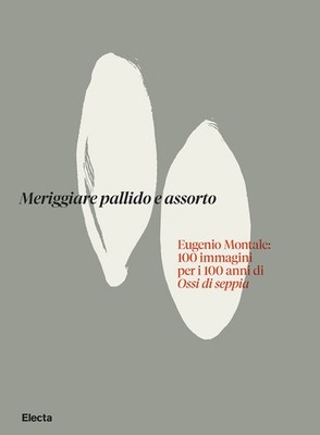 Blasses und absorbiertes Meriggie. Eugenio Montale: 100 Bilder für die