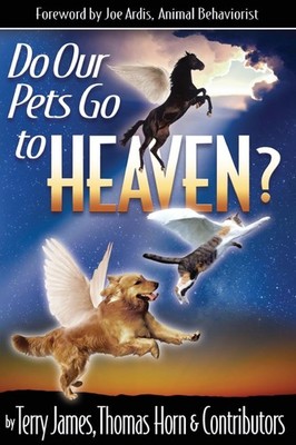 Do Our Pets Go to Heaven? by Thomas Horn and Terry James