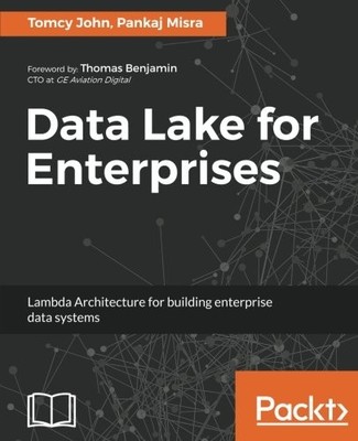 DATA LAKE FOR ENTERPRISES: LAMBDA ARCHITECTURE FOR By Tomcy John & Pankaj Misra