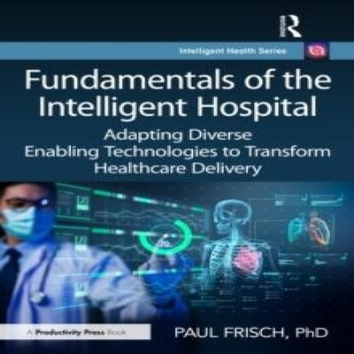 Fundamentals of the Intelligent Hospital Adapting Diverse Enablin