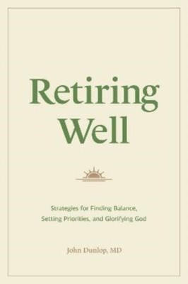 Retiring Well   Strategies for Finding Balance, Setting Priorities, and