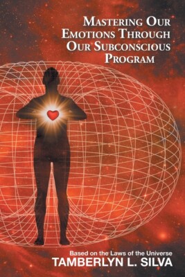 Mastering Our Emotions Through Our Subconscious Program: Based On The Laws ...