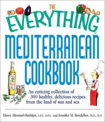 The Everything Mediterranean Cookbook: An Enticing Collection of 300 Healthy,...