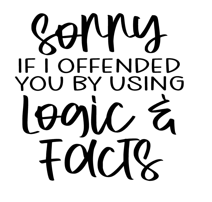 Sorry If I Offended You Using Logic & Facts Vinyl Decal Sticker a3774