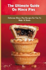Mince Pies Rezeptbuch: Leckere selbstgemachte Mince Pies, Backanleitung