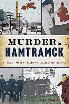 Murder in Hamtramck : Historic Crimes of Passion and Co -  NEW Greg Kowalski 202