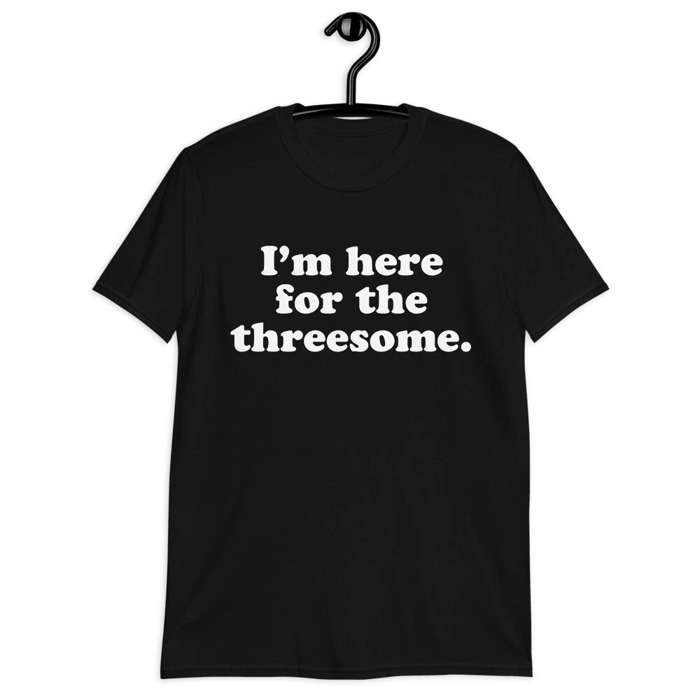 Top Funny Sex - I'm here for the threesome funny sex porn Short-Sleeve Unisex T-Shirt  | eBay