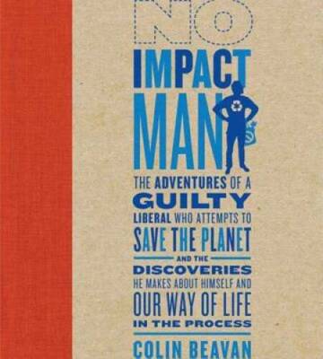 No Impact Man: The Adventures of a Guilty Liberal Who Attempts to Save th - GOOD