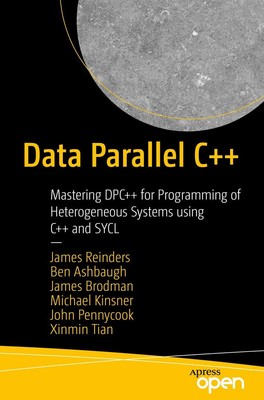 Data Parallel C++: Mastering DPC++ for Programming of Heterogeneous Systems ...