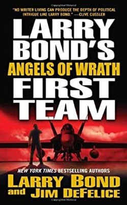 Larry Bond's First Team : Angels of Wrath Larry, DeFelice, Jim Bo
