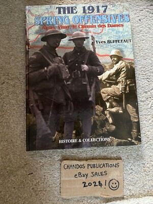 The 1917 Spring Offensives: Arras, Vimy, Le Chemin des Dames - Yves Buffetaut