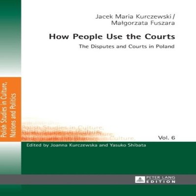 How People Use the Courts The Disputes and Courts in Poland Peter