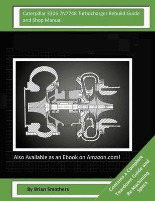 Caterpillar 3306 7N7748 Turbocharger Rebuild Guide and Shop Manual: Garrett Hone