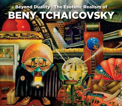 Beyond Duality: The Esoteric Realism of Beny Tchaicovsky by Melitta Tchaicovsky 