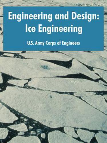 Engineering and Design : Ice Engineering by U. S. Army Corps of ...