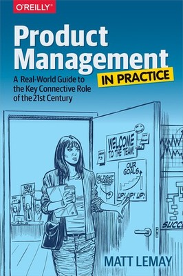 Product Management in Practice: A Real-World Guide to the Key Connective Rol...