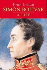 SIMON BOLIVAR: A LIFE By John Lynch - Hardcover *Excellent Condition*