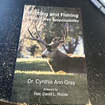 HUNTING AND FISHING: A GOD-GIVEN RESPONSIBILTITY By Cynthia Gray **Excellent**