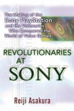 Revolutionaries at Sony : The Making of the Sony Playstation and