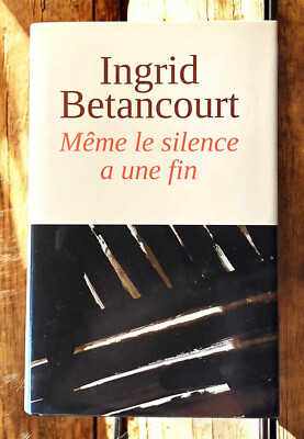 Auch das Schweigen hat ein Ende von Ingrid Bétancourt (2011)