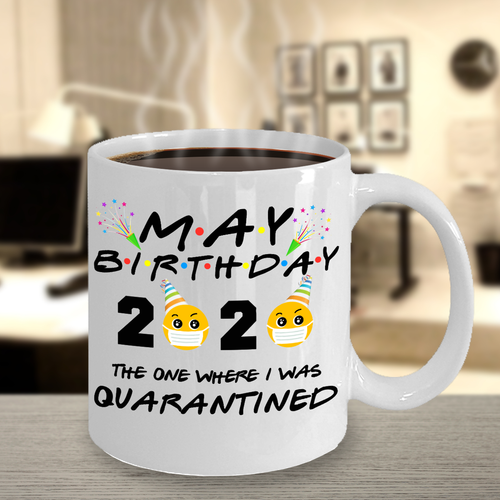 MAY BIRTHDAY Quarantine Mug 2020 Funny BIRTHDAY Gift FRIENDS Parody Mug Gift - Picture 4 of 14