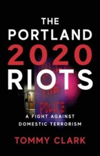 The 2020 Portland Riots: A Fight Against Domest... 9781955043670 by Clark, Tommy
