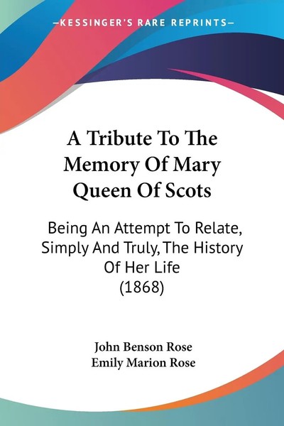 John Benson Rose (U. A.) | A Tribute To The Memory Of Mary Queen Of Scots | Buch-image