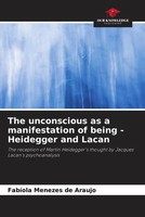 The Unconscious As A Manifestation Of Being - Heidegger And Lacan | Araujo