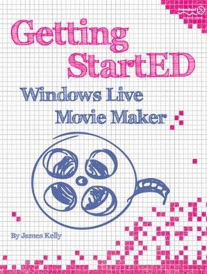 Getting StartED with Windows Live Movie Maker Paperback James Kel