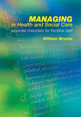 Managing in Health and Social Care: Essential Checklists for Frontline Staff by