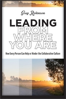 Leading from Where You Are: How Every Person Can Help or Hinder the Collaborativ