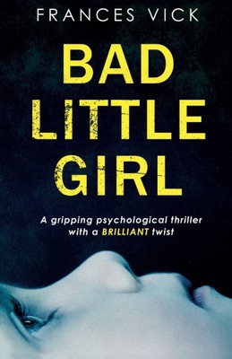 Bad Little Girl: Ein packender Psychologie-Thriller mit einem brillanten Twist