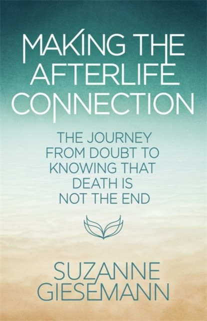 Making the Afterlife Connection by Suzanne Giesemann (Paperback Book)