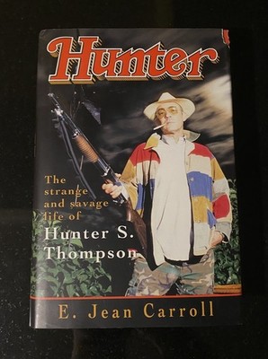 HUNTER The Strange & Savage Life of Hunter S Thompson by E. Jean Carroll