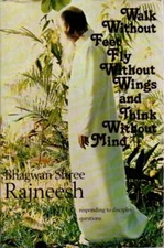 Bhagwan Shree Rajneesh / WALK WITHOUT FEET FLY WITHOUT WINGS AND THINK 1st 1979