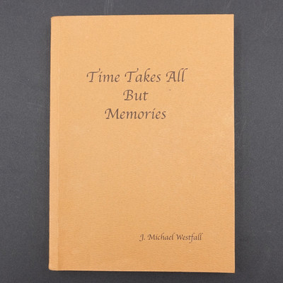 Time Takes All But Memories Ohio Days 1912 2009 J Michael Westfall  PB Inscribed
