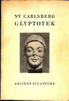 Catalogue of Ancient Sculpture in the NY Carlsberg Glyptotek Poulsen, Frederik: