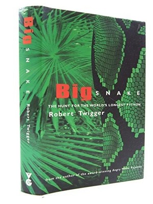 Big Snake: Big Snake: The Hunt for the World's Lo... by Twigger, Robert Hardback