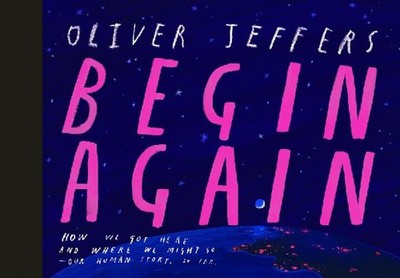 Begin Again: How We Got Here and Where We Might Go - Our Human Story So Far: How