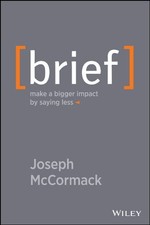 Brief: Make a Bigger Impact by Saying Less by McCormack, Joseph