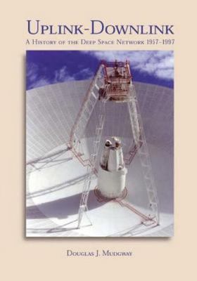 Uplink-Downlink : A History of the Deep Space Network 1957-1997, Paperback by...