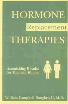 Hormone Replacement Therapies : Astonishing Results for Men and Women, Paperb...
