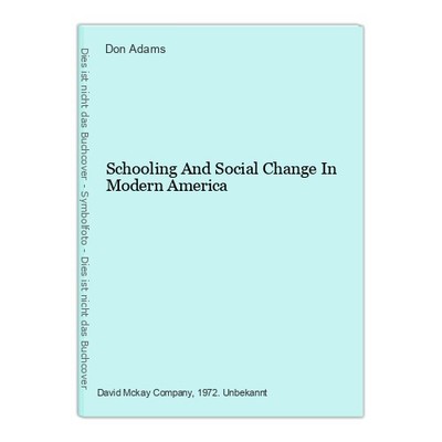 Schooling And Social Change In Modern America Don Adams:
