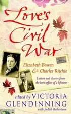 Loves Civil War: Elizabeth Bowen and Charles Ritchie - Hardcover - GOOD