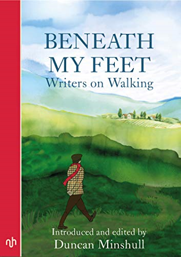 Beneath My Feet: Writers on Walking - Duncan Minshull
